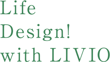 Life Design! with LIVIO